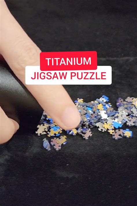 titanium jigsaw puzzles.